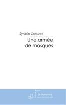 Couverture du livre « Une armee de masques » de Sylvain Crouzet aux éditions Editions Le Manuscrit