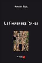 Couverture du livre « Le figuier des ruines » de Dominique Viseux aux éditions Editions Du Net