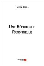 Couverture du livre « Une république rationnelle » de Fousseni Togola aux éditions Editions Du Net
