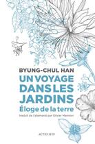 Couverture du livre « Un voyage dans les jardins : éloge de la terre » de Byung-Chul Han aux éditions Actes Sud