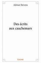 Couverture du livre « Des écrits aux cauchemars » de Adrian Stevens aux éditions Edilivre