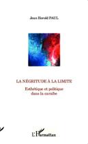 Couverture du livre « La négritude à la limite ; esthétique et politique dans la caraïbe » de Jean Herold Paul aux éditions Editions L'harmattan