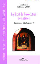 Couverture du livre « Le droit de l'exécution des peines ; espoirs ou désillusions ? » de Fabienne Ghelfi aux éditions Editions L'harmattan