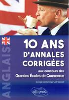 Couverture du livre « Anglais. 10 ans d'annales corrigees aux concours des grandes ecoles de commerceanglais. 10 ans d'ann » de Joel Cascade aux éditions Ellipses