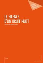 Couverture du livre « Le silence d'un bruit muet » de Abdourazako Sombougouma aux éditions Publibook