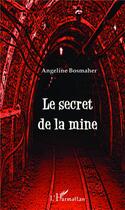 Couverture du livre « Le secret de la mine » de Angeline Bosmaher aux éditions L'harmattan