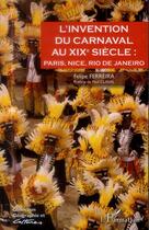 Couverture du livre « Invention du carnaval au XIXe siècle ; Paris, Nice, Rio de Janeiro » de Felipe Ferreira aux éditions L'harmattan