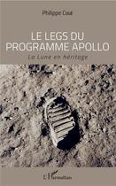 Couverture du livre « Le legs du programme Apollo ; la Lune en héritage » de Philippe Coué aux éditions L'harmattan