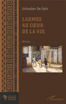 Couverture du livre « Larmes au coeur de la vie » de De Sahi Schauber aux éditions L'harmattan