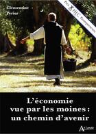 Couverture du livre « L'économie vue par les moines : un chemin d'avenir » de Clementine Perier aux éditions Atlande Editions