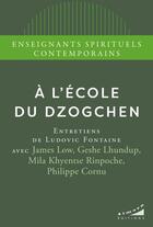 Couverture du livre « A l'école du dzogchen » de Philippe Cornu et James Low et Mila Khyentse Rinpoche et Geshe Lhundup aux éditions Almora