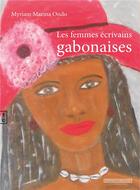 Couverture du livre « Les femmes écrivains gabonaises » de Marina Ondo aux éditions Complicites
