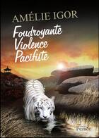 Couverture du livre « Foudroyante violence pacifiste » de Amelie Igor aux éditions Persee