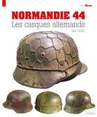 Couverture du livre « Normandie 44, les casques allemands (fr) » de Dan Tylisz aux éditions Histoire Et Collections
