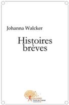 Couverture du livre « Histoires brèves » de Johanna Walcker aux éditions Edilivre