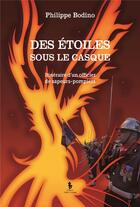 Couverture du livre « Des étoiles sous le casque : itinéraire d'un officier de sapeurs-pompiers » de Philippe Bodino aux éditions Yellow Concept