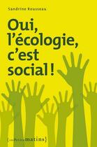 Couverture du livre « Oui, l'écologie c'est social ! » de Sandrine Rousseau aux éditions Les Petits Matins