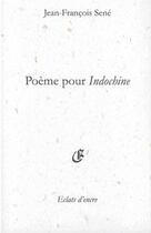 Couverture du livre « Poème pour Indochine » de Jean-Francois Sene aux éditions Eclats D'encre
