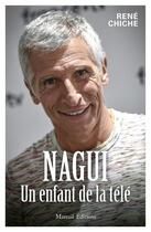 Couverture du livre « Nagui, un enfant de la télé » de Rene Chiche aux éditions Mareuil Editions
