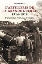 Couverture du livre « L'artillerie de la Grande Guerre 1914-1918 ; une arme en constante évolution » de Ortholan Henri aux éditions Soteca