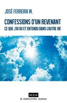 Couverture du livre « Confessions d'un revenant ; ce que j'ai vu et entendu dans l'autre vie » de Jose Ferreira W. aux éditions Ece-d
