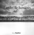 Couverture du livre « Landes de lumières » de Jean-Francois Blanc et Thibault Toulemonde aux éditions Passiflore