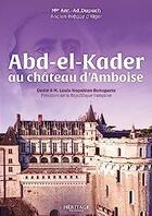 Couverture du livre « Abd-el-Kader au château d'Amboise » de Antoine-Adolphe Dupuch aux éditions Heritage