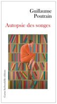 Couverture du livre « Autopsie des songes » de Poutrain Guillaume aux éditions Cactus Inebranlable