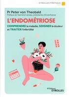 Couverture du livre « L'endométriose : comprendre la maladie, soigner la douleur et traiter l'infertilité » de Peter Von Theobald aux éditions Eyrolles