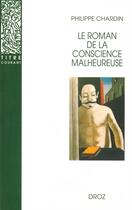 Couverture du livre « Le roman de la conscience malheureuse : Svevo, Gorki, Proust, Mann, Musil, Martin du Gard, Broch, Roth, Aragon » de Philippe Chardin aux éditions Droz