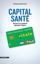 Couverture du livre « Capital santé » de Philippe Batifoulier aux éditions La Decouverte