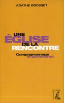 Couverture du livre « Une église de la rencontre ; compagnonage et partenariat » de Agathe Brosset aux éditions Editions De L'atelier