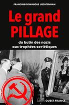 Couverture du livre « Le grand pillage ; du butin des nazis aux trophées soviétiques » de Francine-Dominique Liechtenhan et Alija I. Barkovets aux éditions Ouest France