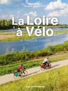 Couverture du livre « La Loire à vélo : la fabuleuse évasion » de Michel Bonduelle et Pascal Avenet aux éditions Ouest France