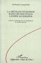 Couverture du livre « La decollectivatisation dans les nouveaux lander allemands - acteurs et territoires face au changeme » de Guillaume Lacquement aux éditions L'harmattan