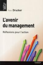 Couverture du livre « L'avenir du management ; réflexions pour l'action » de Peter Drucker aux éditions Pearson