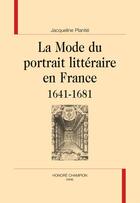 Couverture du livre « La mode du portrait littéraire en France, 1641-1681 » de Jacqueline Plantie aux éditions Honore Champion