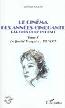 Couverture du livre « Le cinema des annees cinquante par ceux qui l'ont fait - vol05 - tome v : la qualite francaise : 195 » de Christian Gilles aux éditions L'harmattan