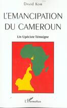 Couverture du livre « L'emancipation au cameroun - un upeciste temoigne » de David Kom aux éditions L'harmattan