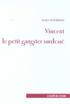 Couverture du livre « Vincent Le Petit Gangster Surdoue » de Notarianni Andre aux éditions Societe Des Ecrivains