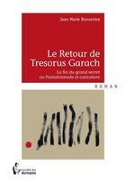 Couverture du livre « Le retour de Tresorus Garach ; la fin du grand secret ou Pantalonnade et caricature » de Jean-Marie Bonventre aux éditions Societe Des Ecrivains