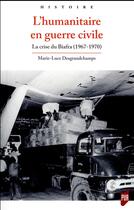 Couverture du livre « L'humanitaire en guerre civile ; la crise du Biafra (1967-1970) » de Marie-Luce Desgrandchamps aux éditions Pu De Rennes