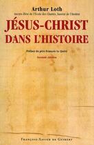Couverture du livre « Jésus-Christ dans l'histoire (édition 2010) » de Arthur Loth aux éditions Francois-xavier De Guibert