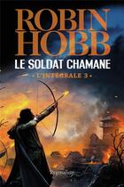 Couverture du livre « Le soldat chamane ; intégrale Tome 3 » de Robin Hobb aux éditions Pygmalion