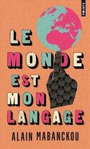 Couverture du livre « Le monde est mon langage » de Alain Mabanckou aux éditions Points