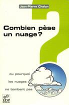 Couverture du livre « Combien pèse un nuage ? ou pourquoi les nuages ne tombent pas » de Jean-Pierre Chalon aux éditions Edp Sciences