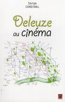 Couverture du livre « Deleuze au cinéma » de Serge Cardinal aux éditions Presses De L'universite De Laval