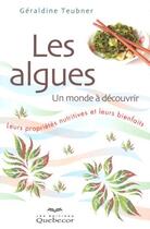 Couverture du livre « Les algues un monde a decouvrir » de Teubner Geraldine aux éditions Quebecor