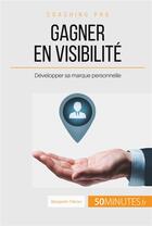 Couverture du livre « Gagner en visibilité : développer sa marque personnelle » de Benjamin Fleron aux éditions 50minutes.fr