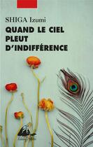 Couverture du livre « Quand le ciel pleut d'indifférence » de Izumi Shiga aux éditions Picquier